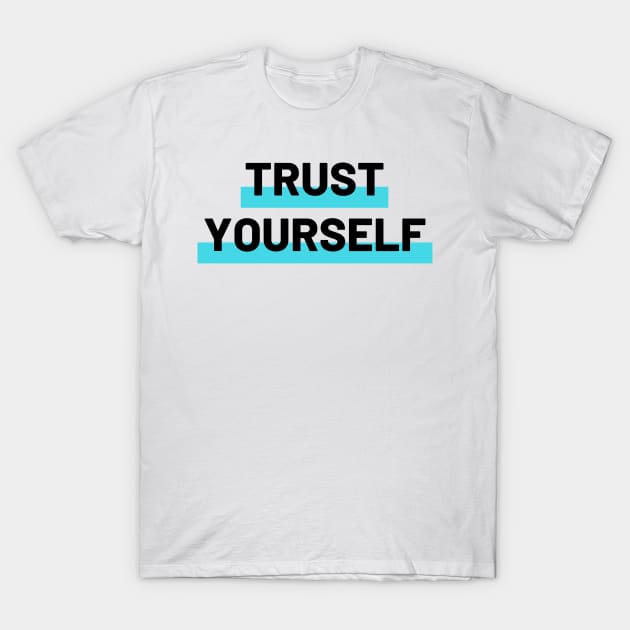 Trust Yourself T-Shirt by CoreDJ Sherman